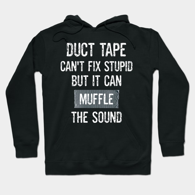 Funny Duct Tape Sarcastic Jokes Can't Fix Stupid Muffle The Sound Hoodie by egcreations